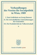 Verhandlungen des Vereins für Socialpolitik in Wien, 1909. I. Zum Gedächtnis an Georg Hanssen - II. Die wirtschaftlichen Unternehmungen der Gemeinden