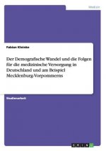 Demografische Wandel und die Folgen fur die medizinische Versorgung in Deutschland und am Beispiel Mecklenburg-Vorpommerns