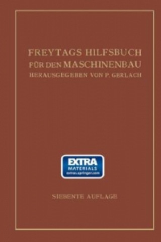 Freytags Hilfsbuch fur den Maschinenbau fur Maschineningenieure sowie fur den Unterricht an technischen Lehranstalten