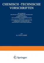 Chemisch-Technische Vorschriften: Ein Handbuch Der Speziellen Chemischen Technologie Insbesondere Fur Chemische Fabriken Und Verwandte Technische Betr