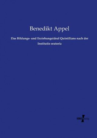 Bildungs- und Erziehungsideal Quintilians nach der Institutio oratoria