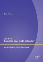 Josef K.! Schuldig oder nicht schuldig? Von der Macht in Kafkas 