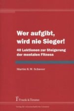 Wer aufgibt, wird nie Sieger!