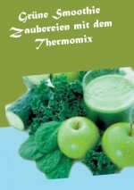 Grune Smoothie Zaubereien mit dem Thermomix