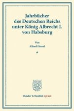 Jahrbücher des Deutschen Reichs unter König Albrecht I. von Habsburg.