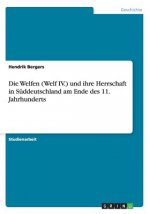 Welfen (Welf IV.) und ihre Herrschaft in Suddeutschland am Ende des 11. Jahrhunderts