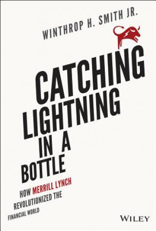 Catching Lightning in a Bottle - How Merrill Lynch  Revolutionized the Financial World