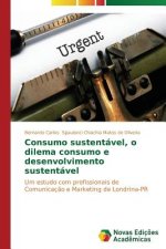 Consumo sustentavel, o dilema consumo e desenvolvimento sustentavel