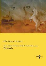 altpersischen Keil-Inschriften von Persepolis