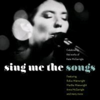 Sing Me The Songs: Celebrating The Works Of Kate McGarrigle, 2 Audio-CDs