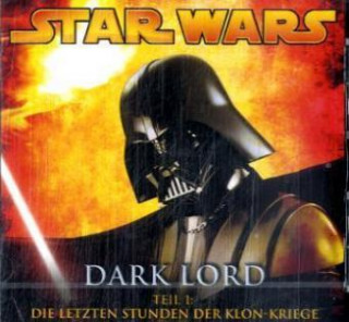 Star Wars, Dark Lord - Die letzten Stunden der Klon-Kriege, 1 Audio-CD