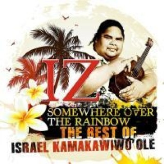 IZ - Somewhere Over The Rainbow - The Best Of Israel Kamakawiwo'ole, 1 Audio-CD