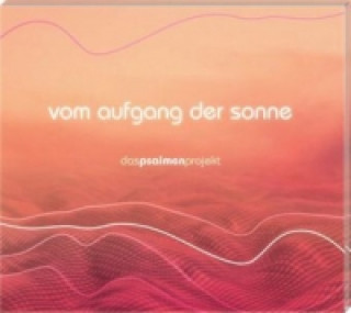 Vom Aufgang der Sonne - Das Psalmenprojekt, 1 Audio-CD