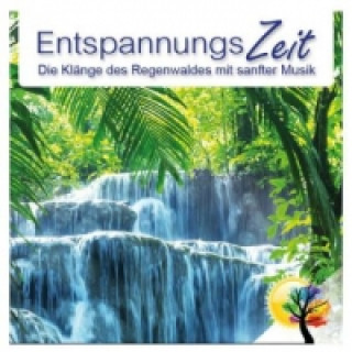 Entspannungszei - Die Klänge des Regenwaldes mit sanfter Musik, Audio-CD