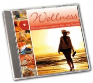 Wellness - Streicheleinheiten für die Seele, 1 Audio-CD