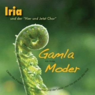 Iria und der 'Hier und Jetzt Chor', Gamla Moder, Audio-CD