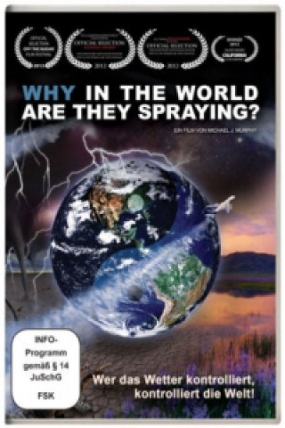 Why in the World Are They Spraying? - Wer das Wetter kontrolliert, kontrolliert die Welt!, 1 DVD