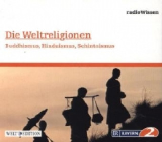 Die Weltreligionen - Buddhismus, Hinduismus, Schintoismus, 1 Audio-CD