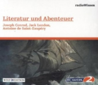 Literatur und Abenteuer - Joseph Conrad, Jack London, Antoine de Saint-Exupéry, 1 Audio-CD