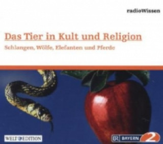 Das Tier in Kult und Religion - Schlangen, Wölfe, Elefanten, Pferde, 1 Audio-CD