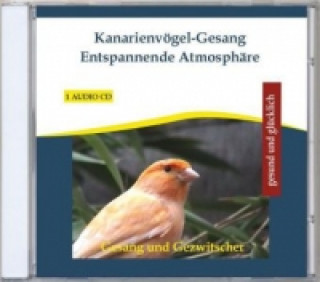 Kanarienvögel-Gesang, Entspannende Atmosphäre, 1 Audio-CD