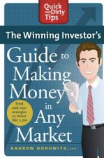 Winning Investor's Guide to Making Money in Any Market: Quick and Dirty Tips,The