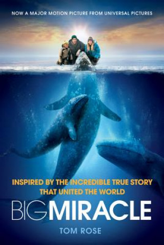 Big Miracle, Film Tie-In (Tom Rose)(Puha kötésű)