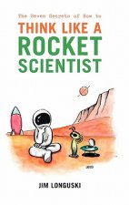Seven Secrets of How to Think Like a Rocket Scientist