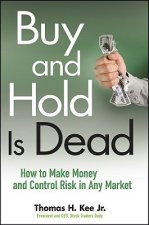 Buy and Hold Is Dead - How to Make Money and Control Risk in Any Market