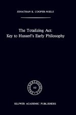 Totalizing Act: Key to Husserl's Early Philosophy