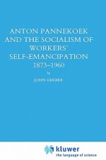 Anton Pannekoek and the Socialism of Workers' Self Emancipation, 1873-1960