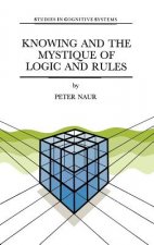 Knowing and the Mystique of Logic and Rules