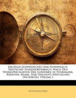 Deutsch-Slowenisches und Slowenisch-Deutsches Handwörterbuch: Nach den Volkssprecharten der Slowenen in Steiermark, Kärnten, Krain, und Ungarn's westl