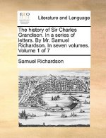 History of Sir Charles Grandison. in a Series of Letters. by Mr. Samuel Richardson. in Seven Volumes. Volume 1 of 7