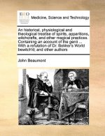 Historical, Physiological and Theological Treatise of Spirits, Apparitions, Witchcrafts, and Other Magical Practices. Containing an Account of the Gen