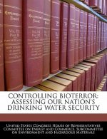 Controlling Bioterror: Assessing Our Nation's Drinking Water Security