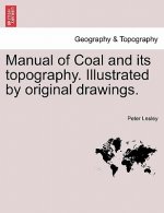 Manual of Coal and Its Topography. Illustrated by Original Drawings.