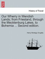 Our Wherry in Wendish Lands; From Friesland, Through the Mecklenburg Lakes, to Bohemia ... Second Edition.