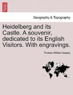 Heidelberg and Its Castle. a Souvenir, Dedicated to Its English Visitors. with Engravings.