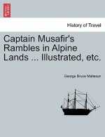 Captain Musafir's Rambles in Alpine Lands ... Illustrated, Etc.