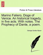 Marino Faliero, Doge of Venice. an Historical Tragedy, in Five Acts. with Notes. the Prophecy of Dante, a Poem.