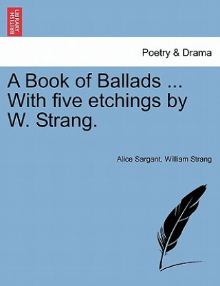Book of Ballads ... with Five Etchings by W. Strang.