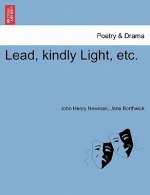 Lead, Kindly Light, Etc.