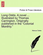 Long Odds. a Novel ... Illustrated by Thomas Carrington. Originally Published in the Colonial Monthly.