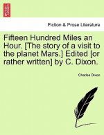 Fifteen Hundred Miles an Hour. [The Story of a Visit to the Planet Mars.] Edited [Or Rather Written] by C. Dixon.