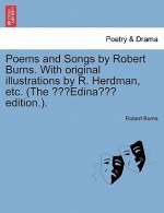 Poems & Songs by Robert Burns. with Original Illustrations by R. Herdman, Etc. (the Edina Edition.).