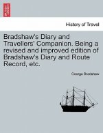 Bradshaw's Diary and Travellers' Companion. Being a Revised and Improved Edition of Bradshaw's Diary and Route Record, Etc.