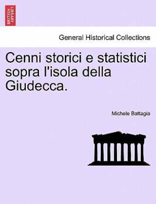 Cenni Storici E Statistici Sopra l'Isola Della Giudecca.