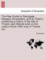 New Guide to Ramsgate, Margate, Broadstairs, and St. Peter's, Containing a History of the Isle of Thanet, and Lifeboat Work on the Coast of Kent. with