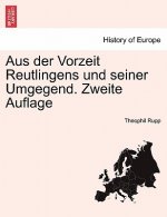 Aus Der Vorzeit Reutlingens Und Seiner Umgegend. Zweite Auflage